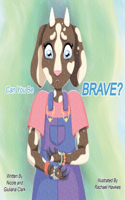 Can You Be Brave?