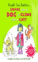 Would You Rather: Shake Like a Dog or Climb Like a Cat?