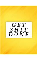 Get Shit Done: Daily, Weekly and Monthly Calendar Schedule Organizer for Productivity, Planning and Goal Setting January 2019 Through December 2019