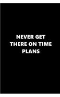 2019 Weekly Planner Funny Saying Never Get There on Time Plans