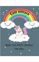 Cute Unicorn Draw and Write Journal for Kids: Writing Drawing a Magical Journals for Primary Composition Notebook