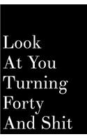 Look at Your Turning Forty and Shit