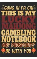 Gong XI Fa Cai This Is My Lucky Mahjong Gambling Notebook May Prosperity Be with You