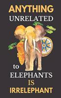 Anything Unrelated to Elephants Is Irrelephant