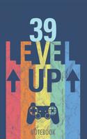 39 Level Up - Notebook: 39 Years - Happy Birthday! - A Lined Notebook for Birthday Kids with a Stylish Vintage Gaming Design.