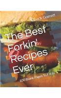 The Best Forkin' Recipes Ever: 100 Blank Pages To Fill In