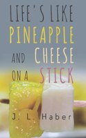 Life's Like Pineapple and Cheese on a Stick