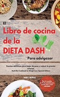 El Libro de cocina de la dieta DASH Para adelgazar -The Dash Diet Cookbook For Weight Loss (Spanish Edition)