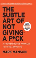 The Subtle Art of Not Giving a F*ck: A Counterintuitive Approach to Living a Good Life