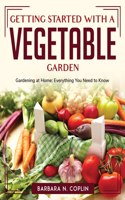 Getting Started With A Vegetable Garden
