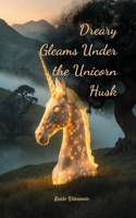 Dreary Gleams Under the Unicorn Husk