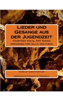 Lieder und Gesange aus der Jugendzeit: Fourteen Vocal Art Songs arranged for cello and piano