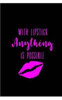 With Lipstick Anything is Possible