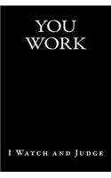 You Work - I Watch and Judge