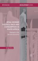 Retail Worker Politics, Race and Consumption in South Africa