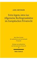 Extra legem, intra ius: Allgemeine Rechtsgrundsätze im Europäischen Privatrecht