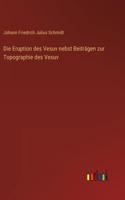 Eruption des Vesuv nebst Beiträgen zur Topographie des Vesuv