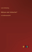 Märtyrer oder Verbrecher?: in Großdruckschrift