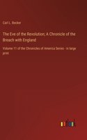 Eve of the Revolution; A Chronicle of the Breach with England
