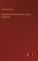 Ausgewählte Gedichte Walther's von der Vogelweide