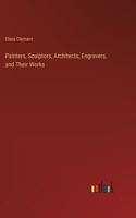 Painters, Sculptors, Architects, Engravers, and Their Works