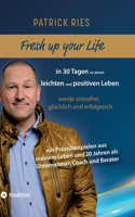 Fresh up your Life - in 30 Tagen zu einem leichten und positiven Leben