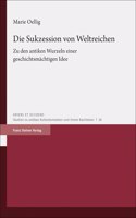 Die Sukzession Von Weltreichen: Zu Den Antiken Wurzeln Einer Geschichtsmachtigen Idee