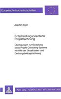 Entscheidungsorientierte Projektrechnung: Ueberlegungen Zur Gestaltung Eines Projekt-Controlling-Systems Mit Hilfe Der Einzelkosten- Und Deckungsbeitragsrechnung