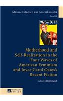 Motherhood and Self-Realization in the Four Waves of American Feminism and Joyce Carol Oates's Recent Fiction