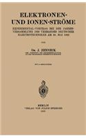 Elektronen- Und Ionen-Ströme: Experimental-Vortrag Bei Der Jahresversammlung Des Verbandes Deutscher Elektrotechniker Am 30. Mai 1922