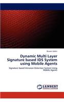 Dynamic Multi Layer Signature based IDS System using Mobile Agents