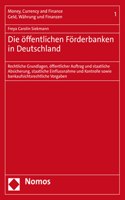 Die Offentlichen Forderbanken in Deutschland: Rechtliche Grundlagen, Offentlicher Auftrag Und Staatliche Absicherung, Staatliche Einflussnahme Und Kontrolle Sowie Bankaufsichtsrechtliche Vorgabe