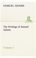 The Writings of Samuel Adams - Volume 3: (English)