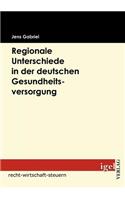 Regionale Unterschiede in der deutschen Gesundheitsversorgung: (German)
