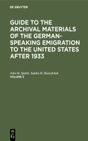 Guide to the Archival Materials of the German-Speaking Emigration to the United States After 1933. Volume 3