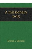 A missionary twig