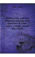 Melbourne, and the Chincha Islands with Sketches of Lima, and a Voyage Round the World