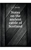 Notes on the Ancient Cattle of Scotland