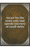 An ACT for the More Easy and Speedy Recovery of Small Debts