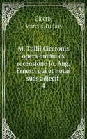 M. Tullii Ciceronis opera omnia ex recensione Jo. Aug. Ernesti qui et notas suas adjecit