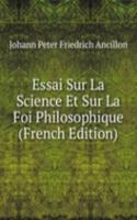 Essai Sur La Science Et Sur La Foi Philosophique (French Edition)
