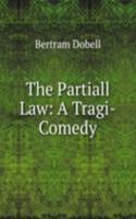 Partiall Law: A Tragi-Comedy