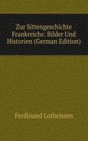 Zur Sittengeschichte Frankreichs: Bilder Und Historien (German Edition)