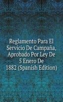 Reglamento Para El Servicio De Campana, Aprobado Por Ley De 5 Enero De 1882 (Spanish Edition)