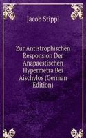 Zur Antistrophischen Responsion Der Anapaestischen Hypermetra Bei Aischylos (German Edition)