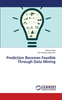 Prediction Becomes Feasible Through Data Mining