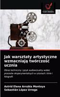 Jak warsztaty artystyczne wzmacniają twórczośc ucznia