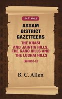 Assam District Gazetteer The Khasi And Jaintia Hills, The Garo Hills And The Lushai Hills (Volume X) 10th [Hardcover]