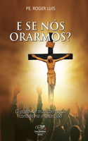 E se nós orarmos?