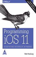 Programming iOS 11: Dive Deep into Views, View Controllers, and Frameworks